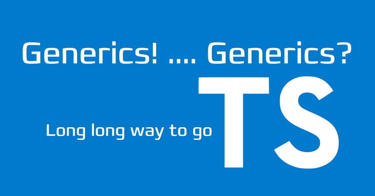 TypeScript's generics - still a long way to go | There and back again